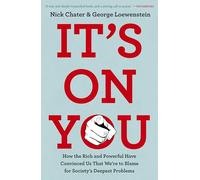 It's On You: How the Rich and Powerful Have Convinced Us that We're to Blame for Society's Deepest Problems