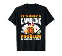 It's Only A Gambling Problem If You're Losing Casino T-Shirt Graphique avec Valeur