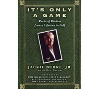 It's Only a Game: Words of Wisdom from a Lifetime in Golf