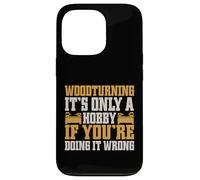 It's Only a Hobby If You're Doing It Wrong Woodturner Coque pour iPhone 13 Pro