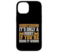 It's Only a Hobby If You're Doing It Wrong Woodturner Coque pour iPhone 14
