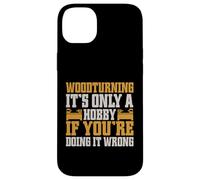 It's Only a Hobby If You're Doing It Wrong Woodturner Coque pour iPhone 14 Plus