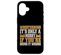 It's Only a Hobby If You're Doing It Wrong Woodturner Coque pour iPhone 16
