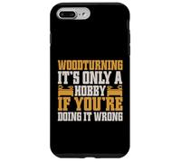 It's Only a Hobby If You're Doing It Wrong Woodturner Coque pour iPhone 7 Plus/8 Plus