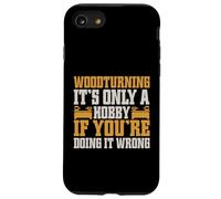 It's Only a Hobby If You're Doing It Wrong Woodturner Coque pour iPhone SE (2020) / 7 / 8