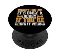 It's Only a Hobby If You're Doing It Wrong Woodturner PopSockets PopGrip Adhésif