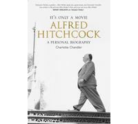 It's Only a Movie: Alfred Hitchcock - A Personal Biography