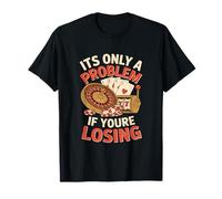 It's Only a Problem If You re Losing Funny Gambling T-Shirt