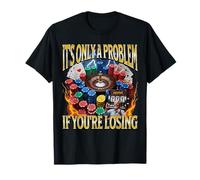It's Only A Problem If You're Losing Funny Gambling Bootleg T-Shirt