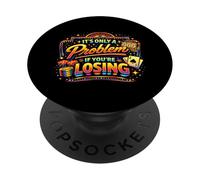 It's Only A Problem If Youre Losing Sarcastic Casino Citation PopSockets PopGrip Adhésif