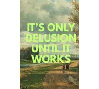It's Only Delusion Until it Works: A daily Manifestation Journal for the Ones who Dare to Dream by Victoria Bedingfield