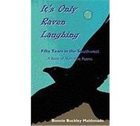 It's Only Raven Laughing: Fifty Years in the Southwest -- A Book of Narrative Poems Maldonado, Bonnie Buckley (Auteur)