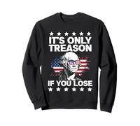 It's Only Treason If You Lose George Washington 4th of July Sweatshirt