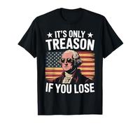 It's Only Treason If You Lose Shirts 4th of July 2026 T-Shirt