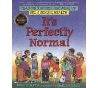 It's Perfectly Normal: A Book About Changing Bodies, Growing Up, Sex, and Sexual Health