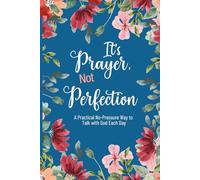 It's Prayer, Not Perfection: A Practical No-Pressure Way to Talk with God Each Day
