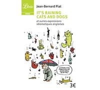 It's Raining Cats and Dogs: Et autres expressions idiomatiques anglaises