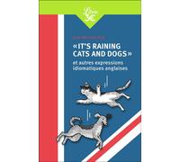 "It's raining cats and dogs" et autres expressions idiomatiques anglaises Et autres expressions idiomatiques anglaises - Jean Bernard Piat - Librio - Poche - Méthode de langue