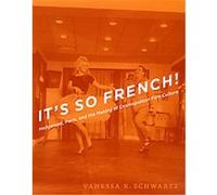 It's So French! Vanessa R. Schwartz (Auteur)