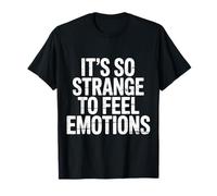 It's So Strange to Feel Emotions Conscience |- T-Shirt