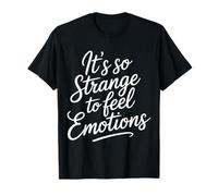 It's So Strange to Feel Emotions Conscience - T-Shirt