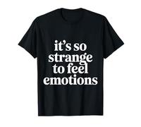 It's So Strange to Feel Emotions Conscience |- T-Shirt