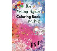 It's Spring Again! Coloring Book for Kids!: Let the children express the Joy of Spring season by coloring beautiful Flowers, butterflies, bees, cute Animals, sunny Outdoor Scenes!