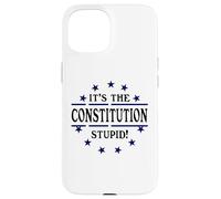 It's the Constitution Stupid It Doesn't Need to Be Rewritten Coque pour iPhone 15