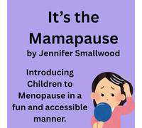 It's the Mamapause: A picture book introducing children to menopause is a fun and accessible manner.