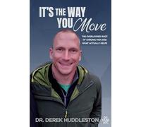 It's the Way You Move: The Overlooked Root of Chronic Pain and What Actually Helps