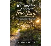 It's Time for Another True Story!: 30 True Stories to Encourage Your Faith and Help You Grow Closer to God