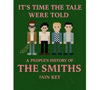 It's Time The Tale Were Told: A People's History of The Smiths
