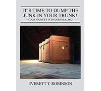 It's Time To Dump The Junk In Your Trunk! Your Journey Into Deep Healing