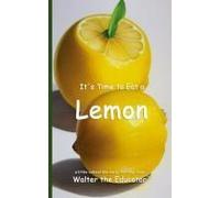 It's Time To Eat A Lemon Paperback Book By Walter The Educator
