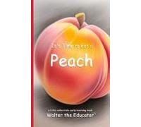 It's Time To Eat A Peach Paperback Book By Walter The Educator