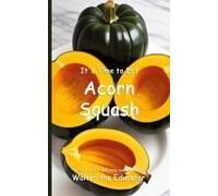 It's Time To Eat Acorn Squash Paperback Book By Walter The Educator