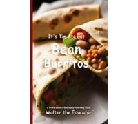 It's Time To Eat Bean Burritos Paperback Book By Walter The Educator
