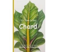 It's Time To Eat Chard Paperback Book By Walter The Educator