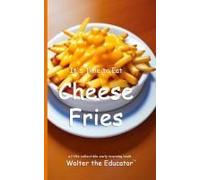 It's Time To Eat Cheese Fries Paperback Book By Walter The Educator
