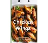 It's Time To Eat Chicken Wings Paperback Book By Walter The Educator