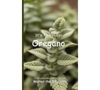 It's Time To Eat Oregano Paperback Book By Walter The Educator