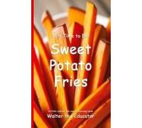 It's Time To Eat Sweet Potato Fries Paperback Book By Walter The Educator