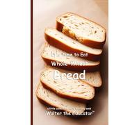 It's Time to Eat Whole-Wheat Bread