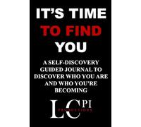 IT'S TIME TO FIND YOU: A Self-Discovery Journal for Finding Yourself and Shaping Who You’re Becoming