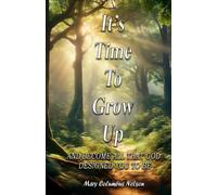 It's Time To Grow Up: And Become All That God Designed You To Be