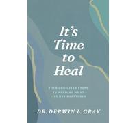 It's Time to Heal: Four God-Given Steps to Restore What Life Has Shattered