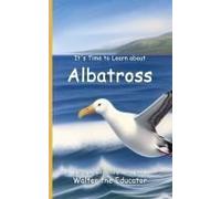 It's Time To Learn About Albatross Paperback Book By Walter The Educator