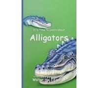 It's Time To Learn About Alligators Paperback Book By Walter The Educator