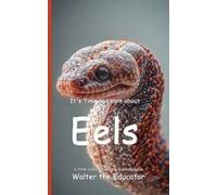 It's Time To Learn About Eels Paperback Book By Walter The Educator