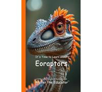 It's Time to Learn about Eoraptors - Walter the Educator - Silent King Books - ebook (ePub) - Livre